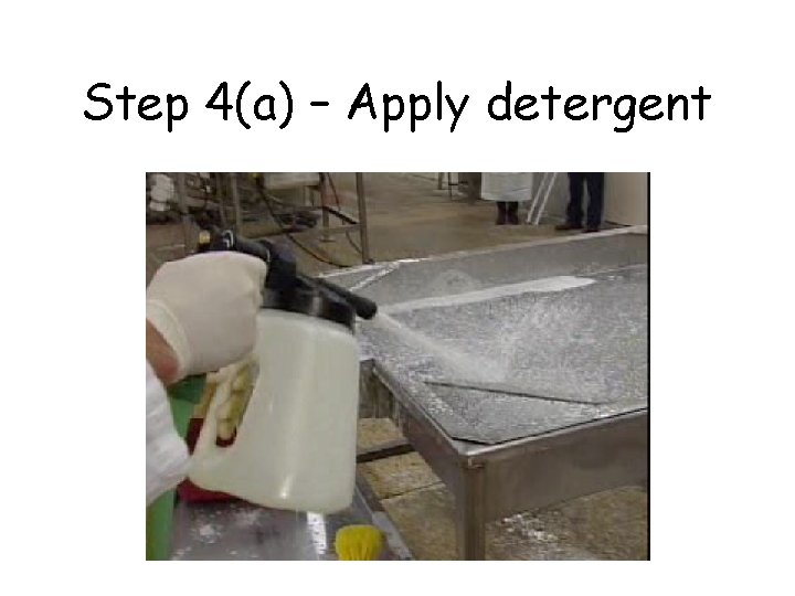 Step 4(a) – Apply detergent 
