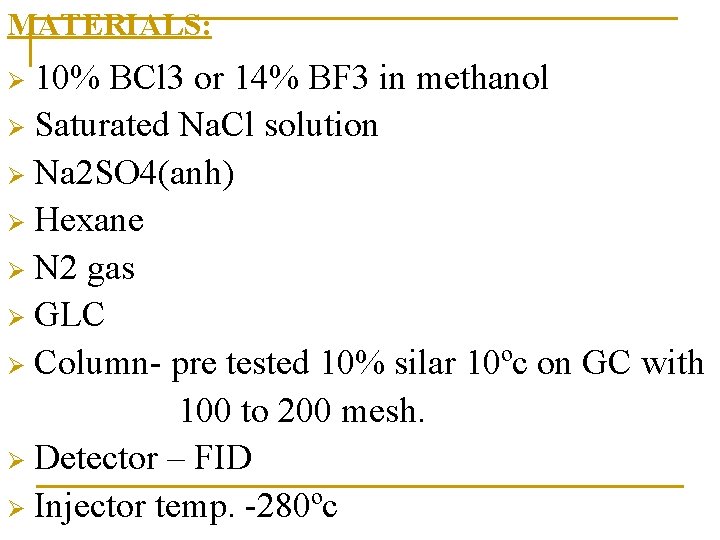 MATERIALS: 10% BCl 3 or 14% BF 3 in methanol Ø Saturated Na. Cl