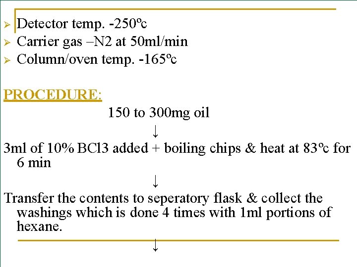 Ø Ø Ø Detector temp. -250ºc Carrier gas –N 2 at 50 ml/min Column/oven