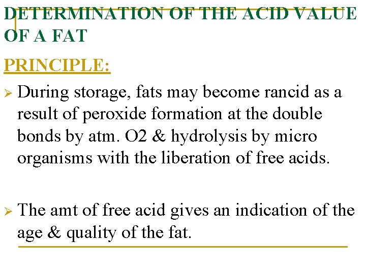 DETERMINATION OF THE ACID VALUE OF A FAT PRINCIPLE: Ø During storage, fats may