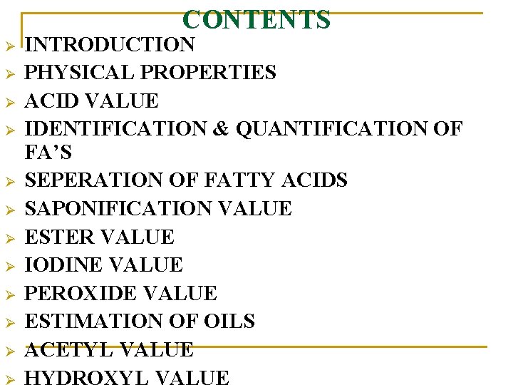 CONTENTS Ø Ø Ø INTRODUCTION PHYSICAL PROPERTIES ACID VALUE IDENTIFICATION & QUANTIFICATION OF FA’S