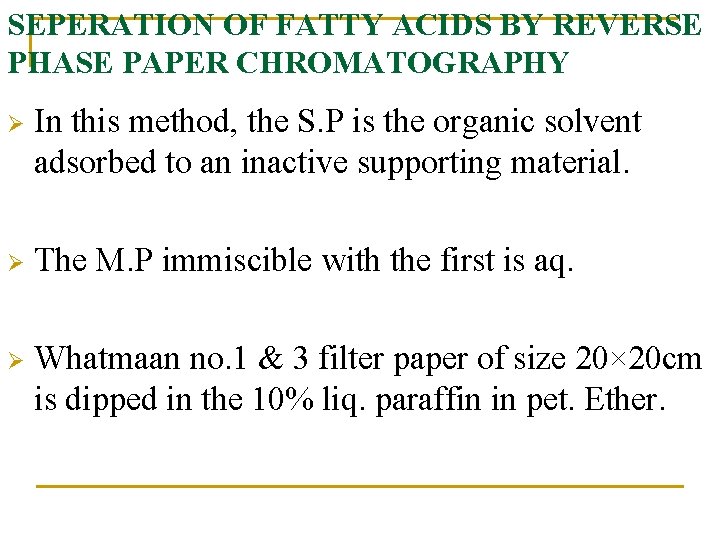 SEPERATION OF FATTY ACIDS BY REVERSE PHASE PAPER CHROMATOGRAPHY Ø In this method, the