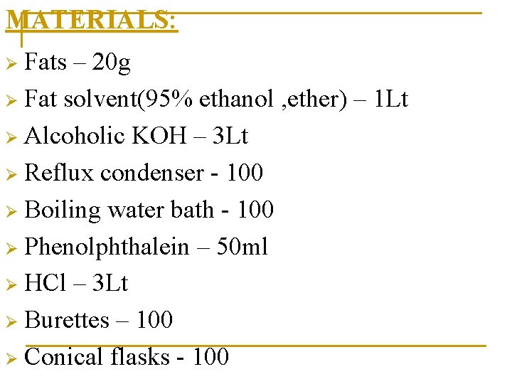 MATERIALS: Fats – 20 g Ø Fat solvent(95% ethanol , ether) – 1 Lt