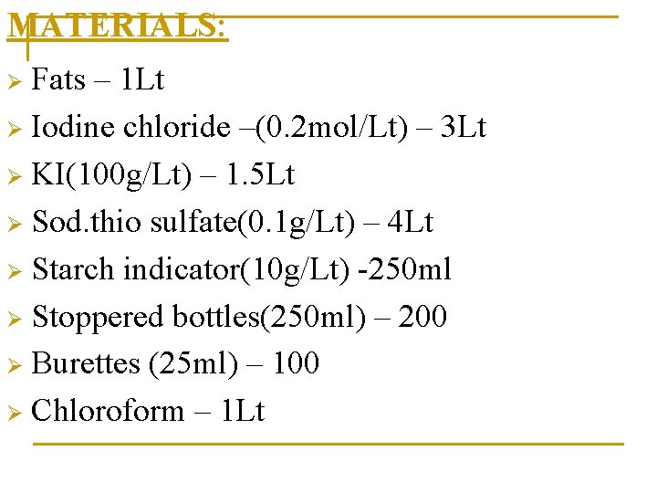 MATERIALS: Fats – 1 Lt Ø Iodine chloride –(0. 2 mol/Lt) – 3 Lt