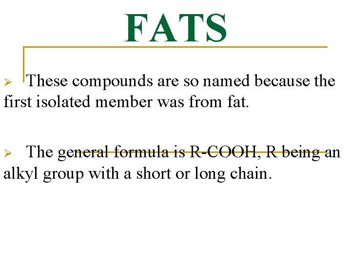 FATS These compounds are so named because the first isolated member was from fat.