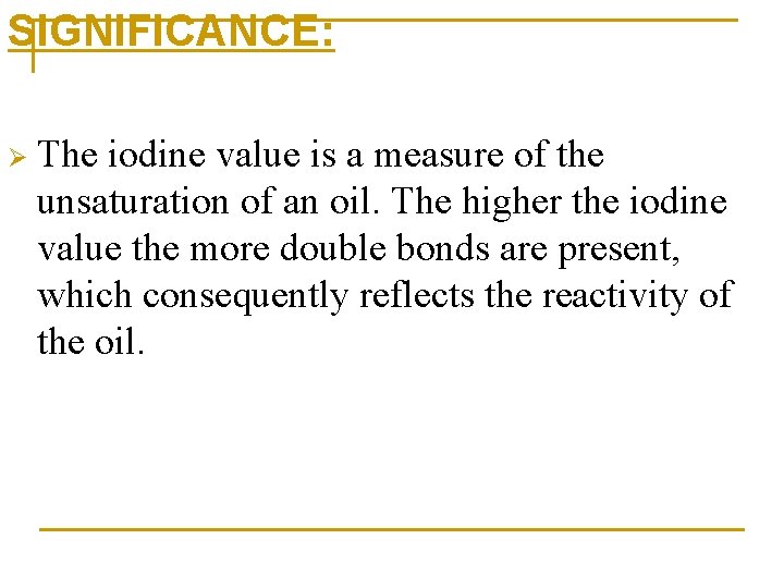 SIGNIFICANCE: Ø The iodine value is a measure of the unsaturation of an oil.