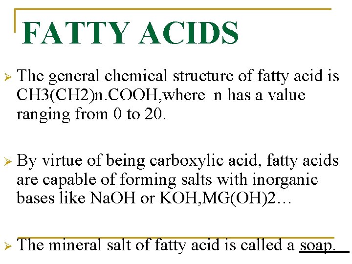 FATTY ACIDS Ø The general chemical structure of fatty acid is CH 3(CH 2)n.