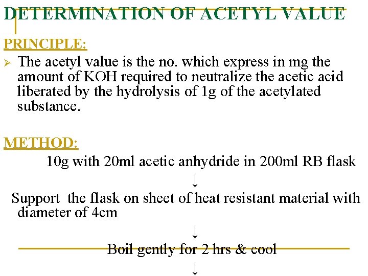 DETERMINATION OF ACETYL VALUE PRINCIPLE: Ø The acetyl value is the no. which express