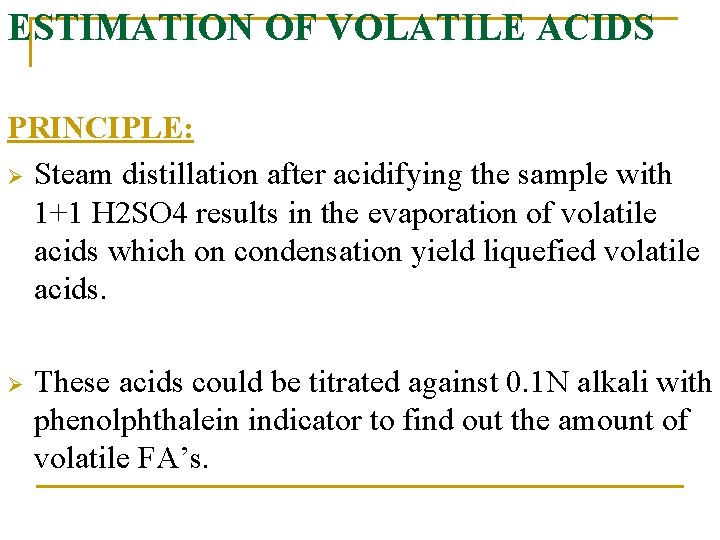 ESTIMATION OF VOLATILE ACIDS PRINCIPLE: Ø Steam distillation after acidifying the sample with 1+1
