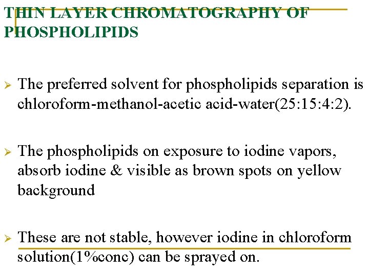 THIN LAYER CHROMATOGRAPHY OF PHOSPHOLIPIDS Ø The preferred solvent for phospholipids separation is chloroform-methanol-acetic