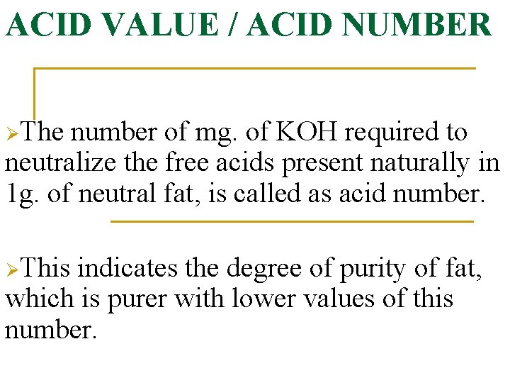 ACID VALUE / ACID NUMBER ØThe number of mg. of KOH required to neutralize
