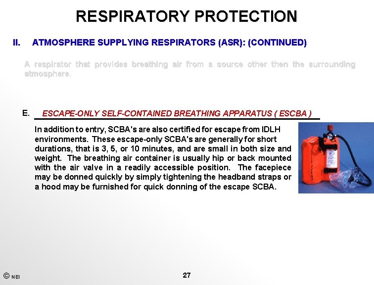 RESPIRATORY PROTECTION II. ATMOSPHERE SUPPLYING RESPIRATORS (ASR): (CONTINUED) A respirator that provides breathing air