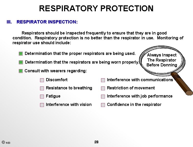 RESPIRATORY PROTECTION III. RESPIRATOR INSPECTION: Respirators should be inspected frequently to ensure that they