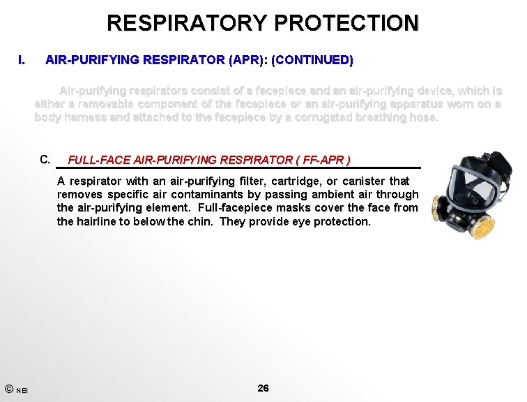 RESPIRATORY PROTECTION I. AIR-PURIFYING RESPIRATOR (APR): (CONTINUED) Air-purifying respirators consist of a facepiece and