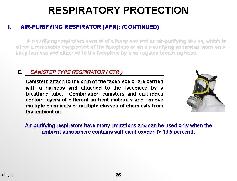 RESPIRATORY PROTECTION I. AIR-PURIFYING RESPIRATOR (APR): (CONTINUED) Air-purifying respirators consist of a facepiece and