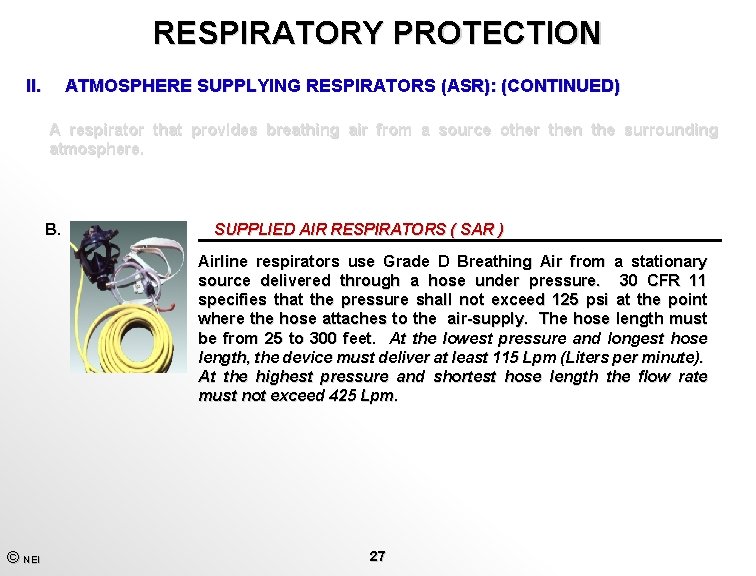 RESPIRATORY PROTECTION II. ATMOSPHERE SUPPLYING RESPIRATORS (ASR): (CONTINUED) A respirator that provides breathing air