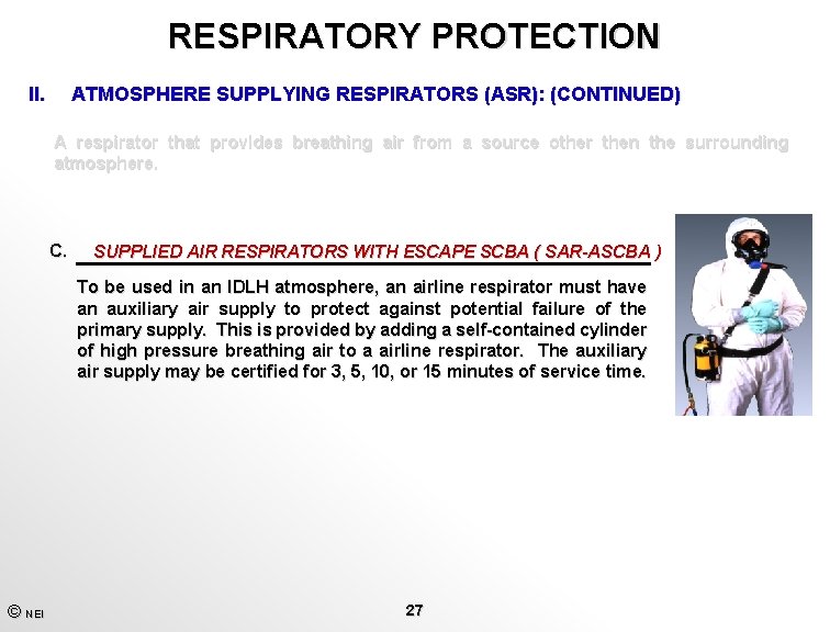 RESPIRATORY PROTECTION II. ATMOSPHERE SUPPLYING RESPIRATORS (ASR): (CONTINUED) A respirator that provides breathing air