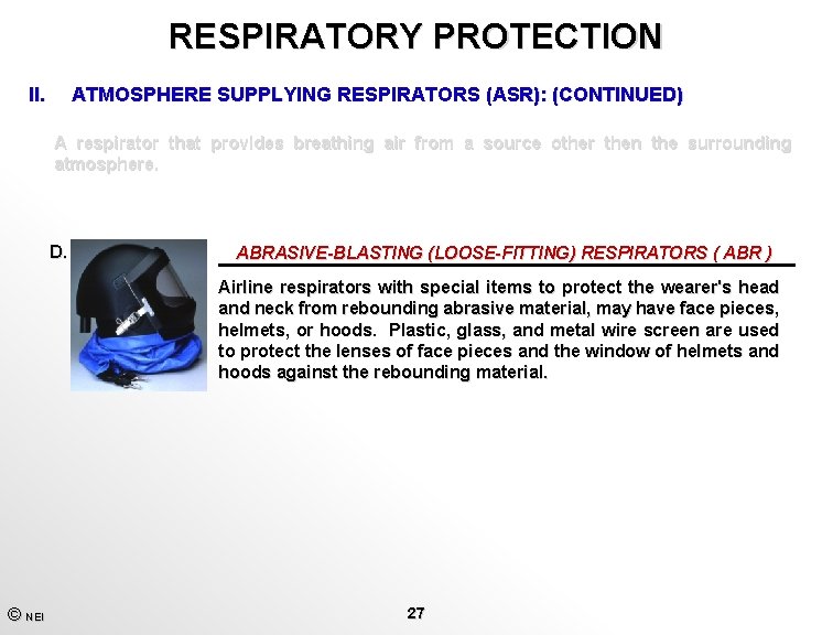 RESPIRATORY PROTECTION II. ATMOSPHERE SUPPLYING RESPIRATORS (ASR): (CONTINUED) A respirator that provides breathing air