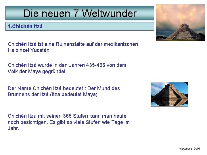 Die neuen 7 Weltwunder 1. Chichén Itzá Chichèn Itzá ist eine Ruinenstätte auf der