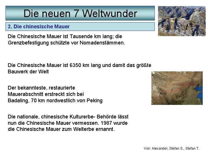 Die neuen 7 Weltwunder 2. Die chinesische Mauer Die Chinesische Mauer ist Tausende km