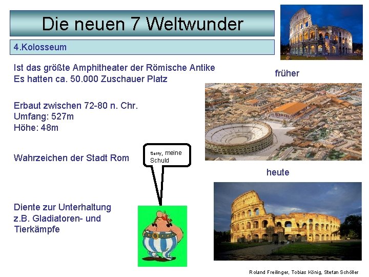 Die neuen 7 Weltwunder 4. Kolosseum Ist das größte Amphitheater der Römische Antike Es