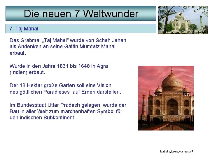 Die neuen 7 Weltwunder 7. Taj Mahal Das Grabmal „Taj Mahal“ wurde von Schah