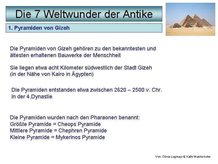 Die 7 Weltwunder Antike 1. Pyramiden von Gizeh Die Pyramiden von Gizeh gehören zu
