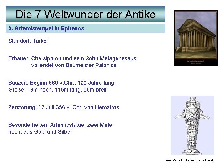 Die 7 Weltwunder Antike 3. Artemistempel in Ephesos Standort: Türkei Erbauer: Chersiphron und sein