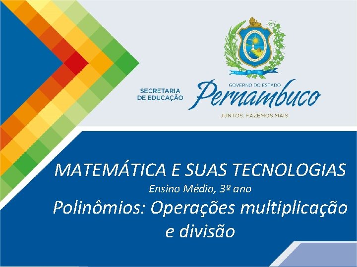 Matemática, 3º ano, Polinômios: Operações multiplicação e divisão MATEMÁTICA E SUAS TECNOLOGIAS Ensino Médio,