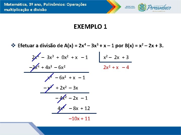 Matemática, 3º ano, Polinômios: Operações multiplicação e divisão EXEMPLO 1 v Efetuar a divisão