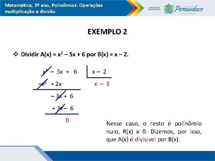 Matemática, 3º ano, Polinômios: Operações multiplicação e divisão EXEMPLO 2 v Dividir A(x) =