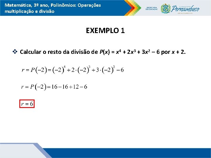 Matemática, 3º ano, Polinômios: Operações multiplicação e divisão EXEMPLO 1 v Calcular o resto