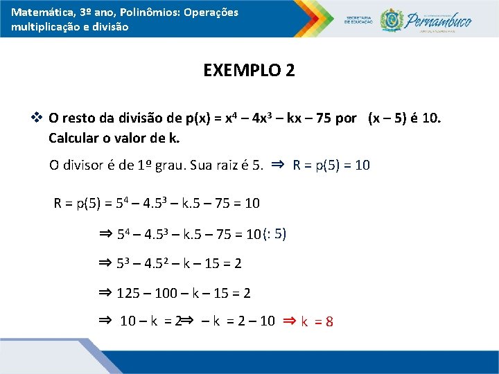 Matemática, 3º ano, Polinômios: Operações multiplicação e divisão EXEMPLO 2 v O resto da