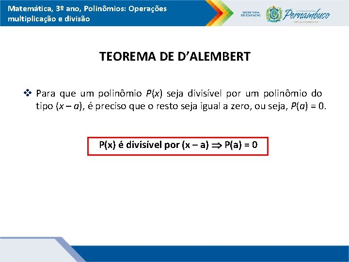 Matemática, 3º ano, Polinômios: Operações multiplicação e divisão TEOREMA DE D’ALEMBERT v Para que