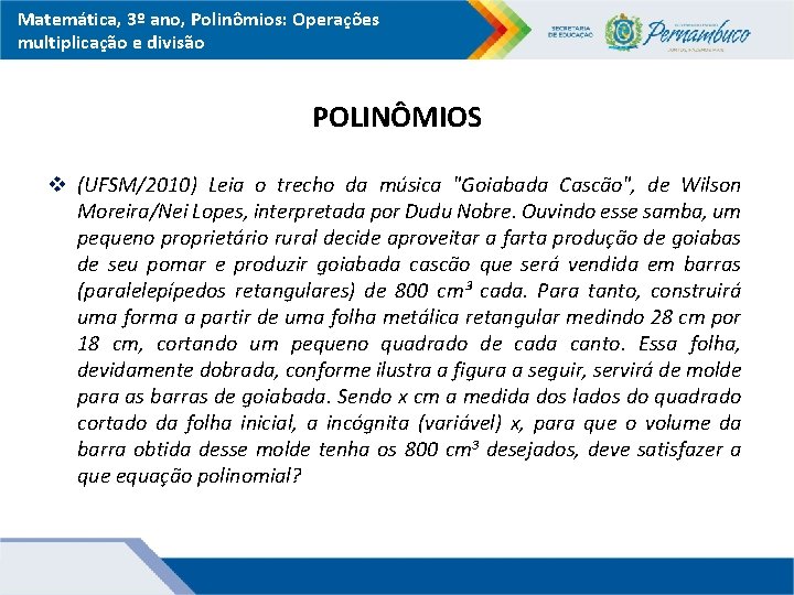 Matemática, 3º ano, Polinômios: Operações multiplicação e divisão POLINÔMIOS v (UFSM/2010) Leia o trecho