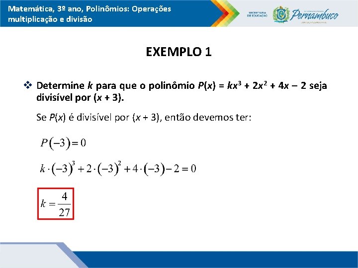 Matemática, 3º ano, Polinômios: Operações multiplicação e divisão EXEMPLO 1 v Determine k para