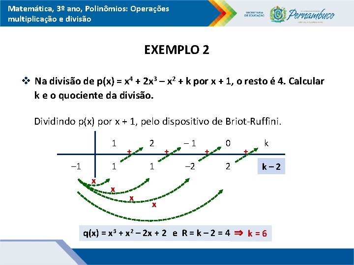 Matemática, 3º ano, Polinômios: Operações multiplicação e divisão EXEMPLO 2 v Na divisão de