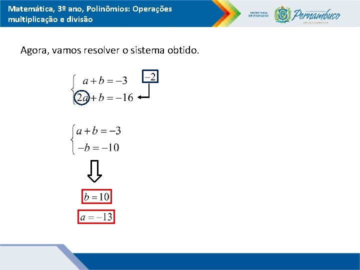 Matemática, 3º ano, Polinômios: Operações multiplicação e divisão Agora, vamos resolver o sistema obtido.