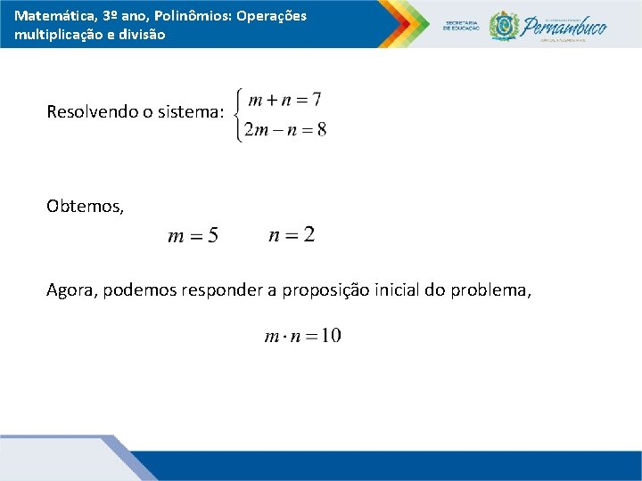 Matemática, 3º ano, Polinômios: Operações multiplicação e divisão Resolvendo o sistema: Obtemos, Agora, podemos