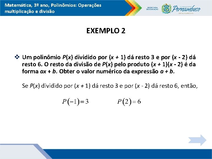 Matemática, 3º ano, Polinômios: Operações multiplicação e divisão EXEMPLO 2 v Um polinômio P(x)