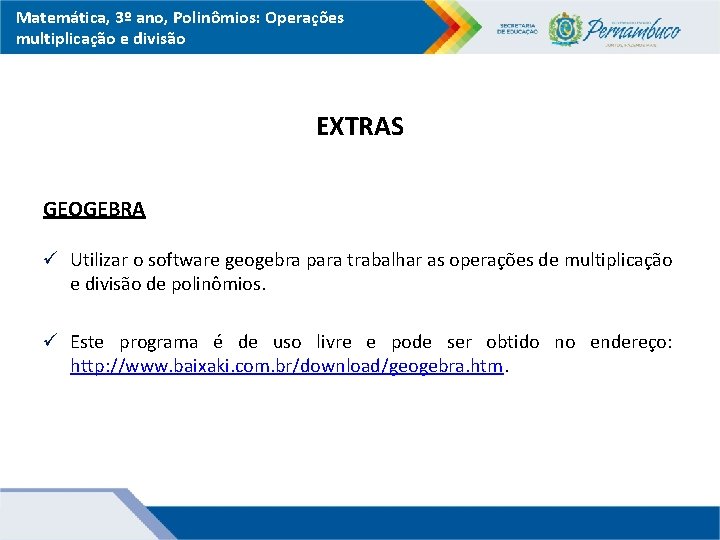 Matemática, 3º ano, Polinômios: Operações multiplicação e divisão EXTRAS GEOGEBRA ü Utilizar o software