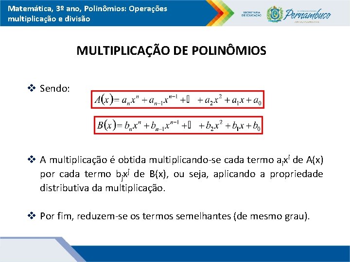 Matemática, 3º ano, Polinômios: Operações multiplicação e divisão MULTIPLICAÇÃO DE POLINÔMIOS v Sendo: v