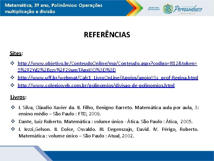 Matemática, 3º ano, Polinômios: Operações multiplicação e divisão REFERÊNCIAS Sites: v http: //www. objetivo.