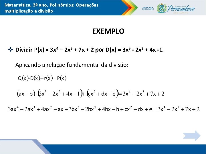 Matemática, 3º ano, Polinômios: Operações multiplicação e divisão EXEMPLO v Dividir P(x) = 3