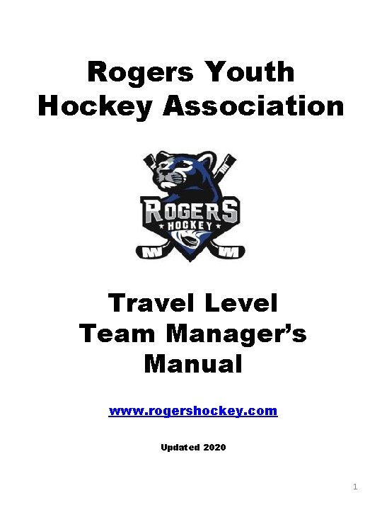 Rogers Youth Hockey Association Travel Level Team Manager’s Manual www. rogershockey. com Updated 2020