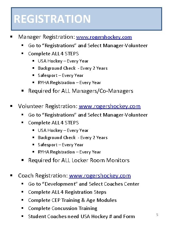 REGISTRATION § Manager Registration: www. rogershockey. com § Go to “Registrations” and Select Manager-Volunteer