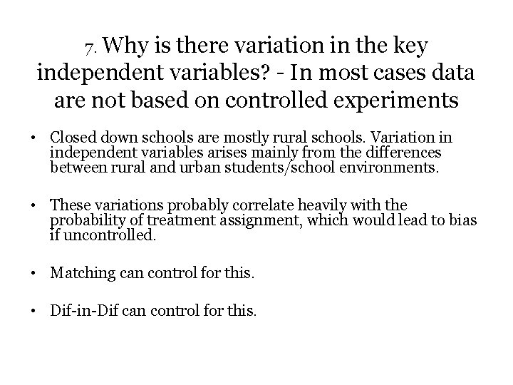 7. Why is there variation in the key independent variables? - In most cases