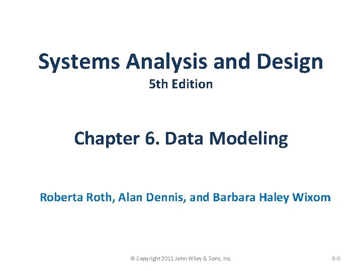 Systems Analysis and Design 5 th Edition Chapter 6. Data Modeling Roberta Roth, Alan