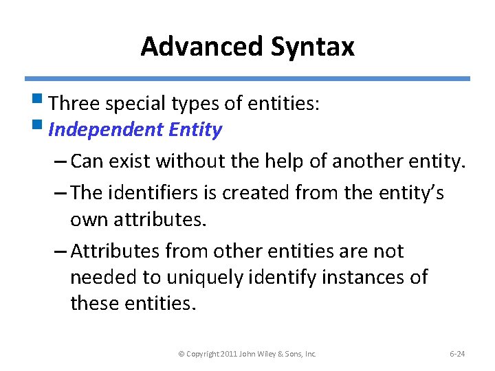 Advanced Syntax § Three special types of entities: § Independent Entity – Can exist