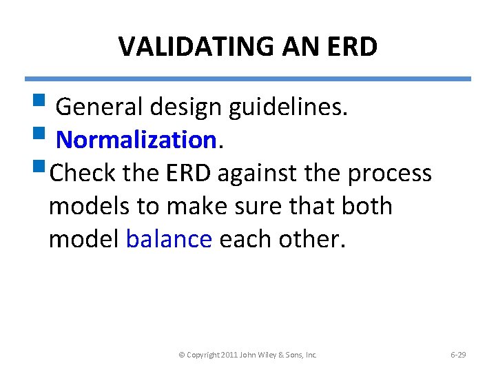 VALIDATING AN ERD § General design guidelines. § Normalization. §Check the ERD against the